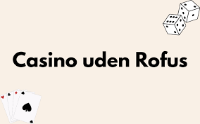 Danske Casinoer Uden ROFUS En Udforskning af Spilmuligheder